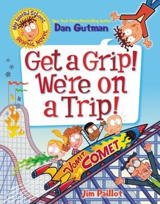 My Weird School Graphic Novel: Get a Grip! We're on a Trip! : A G