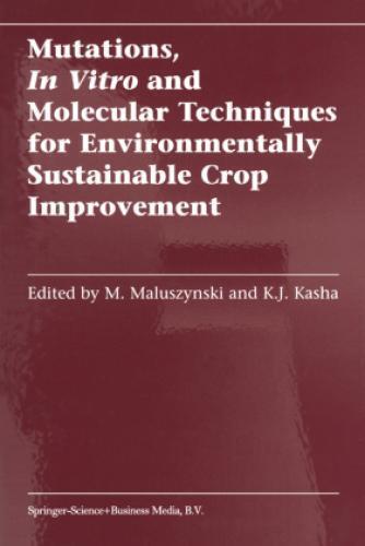 Mutations, In Vitro and Molecular Techniques for Environmentally Sustainabl 1216 - Maluszynski, M.; Kasha, Kenneth J.