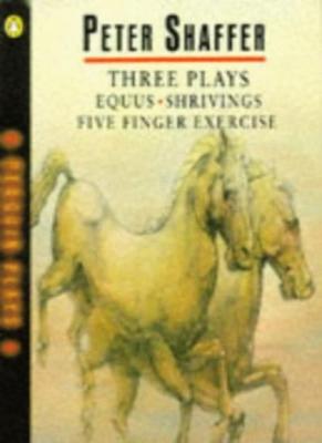 Three Plays: Equus; Shrivings; Five Finger Exercise By Peter Sha