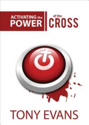 Activating the Power of the Cross - Paperback By Evans, Tony - GOOD