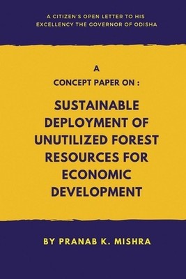 A Concept Paper on - Sustainable Deployment of Unutilized Forest Resources for E
