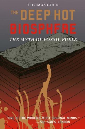 The Deep Hot Biosphere: The Myth Of Fossil F- paperback, Thomas Gold, 0387952535