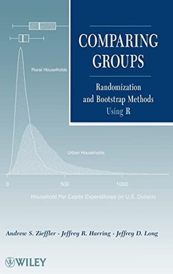 Comparing Groups: Randomization and Bootstrap Methods Using R by Andrew S. Zief