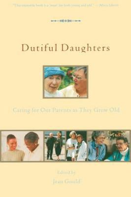 Dutiful Daughters: Caring for Our Parents As They Grow Old, , New Book