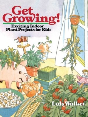Get Growing!: Exciting Indoor Plant Projects for Kids, Walker 9780471544883-,