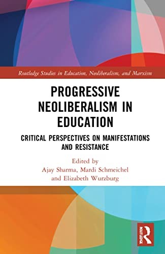 Progressive Neoliberalism in Education: Critica, Sharma, Schmeichel, Wurzbur..