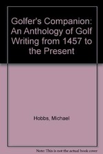GOLFERS COMPANION: AN ANTHOLOGY OF GOLF WRITING FROM 1457 By Michael Hobbs Mint