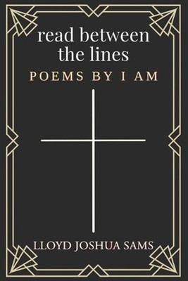 Read Between the Lines: Poems by I AM by Lloyd Joshua Sams Paperback Book