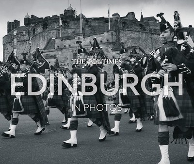 The Times Edinburgh in Photos: A History of Scotland's Capital Through the Camer