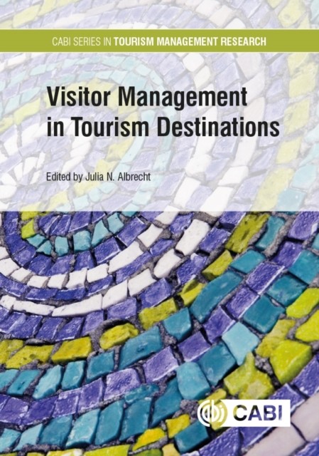 Visitor Management in Tourism Destinations by Julia N Albrecht HARDBACK