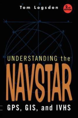 Understanding the Navstar: GPS, GIS, and IVHS (Electrical Engineering) by Logsdo