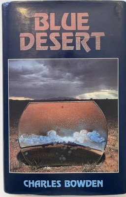 Blue Desert by Charles Bowden SIGNED hardcover