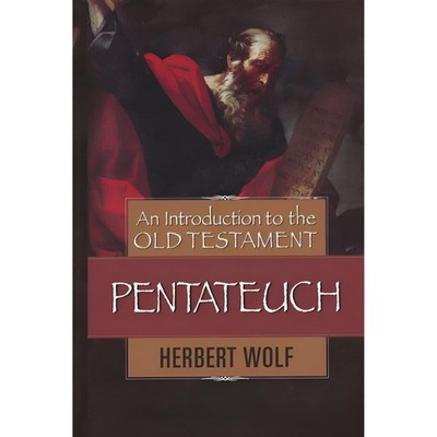 An Introduction to the Old Testament Pentateuch by Herbert Wolf