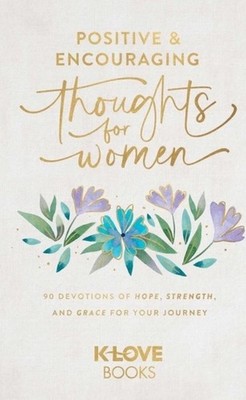 Positive And Encouraging Thoughts For Women: 90 Devotions Of Hope, Strength...