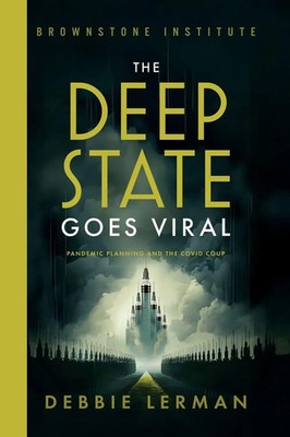 The Deep State Goes Viral Pandemic Planning and the Covid Coup Debbie Lerman