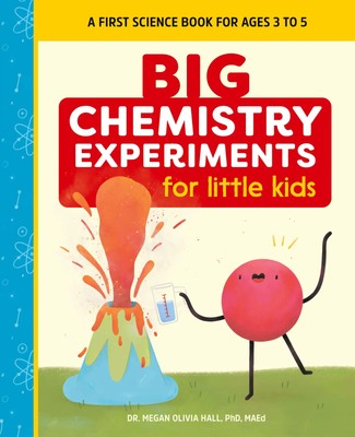 Big Chemistry Experiments for Little Kids A First Science Book for Ages 3 to 5