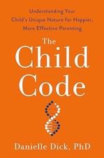 The Child Code: Understanding Your Child's Unique Nature for Happier, More Effe