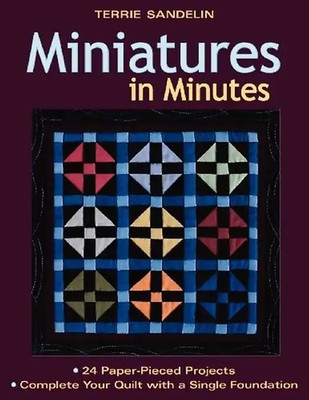 Miniatures in Minutes: 24 Paper-Pieced Projects-Complete Your Quilt with a Singl