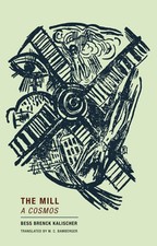 The Mill: A Cosmos by Bess Brenck Kalischer: Used