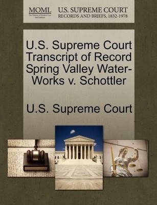 U.S. Supreme Court - Transcript of Record Spring Valley Water-Works v. - X555z