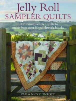 Jelly Roll Sampler Quilts: 10 Stunning Sampler Quilts by Lintott, Pam 0715338447