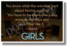 Weirdest Part About Having a Job... HBO Girls Jessa quote - NEW Humor POSTER