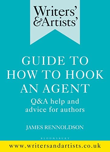 Writers' & Artists' Guide to How to Hook an Agent: Q&A help and