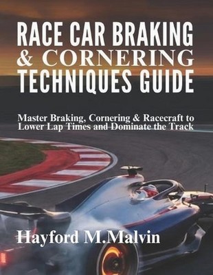 Race Car Braking & Cornering Techniques Guide: Master Braking, Cornering & Racec