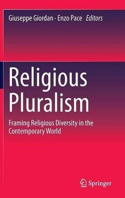 Religious Pluralism: Framing Religious Diversity in the Contemporary World by Gi