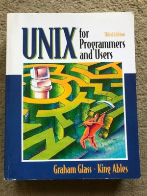 UNIX for Programmers and Users by King Ables and Graham Glass (2003, Trade...