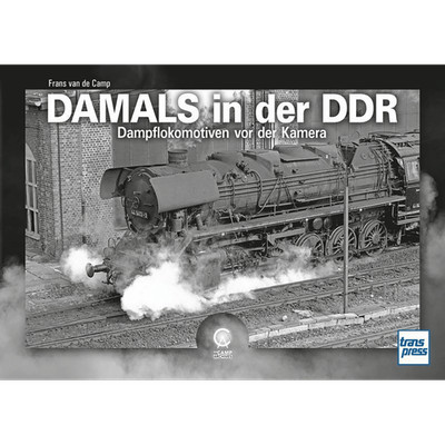 Damals in der DDR: Dampflokomotiven vor der Kamera Frans van de Camp