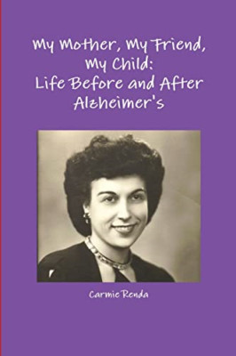 My Mother, My Friend, My Child: Life before and after A -  NEW Carmie Renda 2014