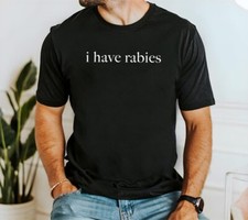 I Have Rabies Funny Humor Sarcasm T-Shirt