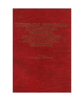 Interfacial Phenomena Composites - Processing  Characterization and Mechanical P