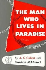 Man Who Lives in Paradise: Autobiography of A. C. Gilbert with Marshall McCl...