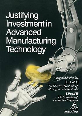 Justifying Investment in Advanced Manufacturing Technology by The Chartered Ins