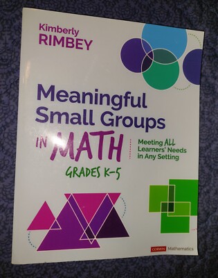 Meaningful Small Groups in Math Grades K-5 by Kimberly Ann Rimbey