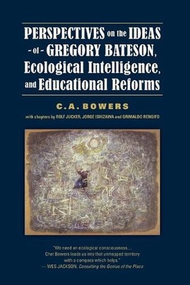 Perspectives on the Ideas of Gregory Bateson, Ecological Intelligence, and Educa