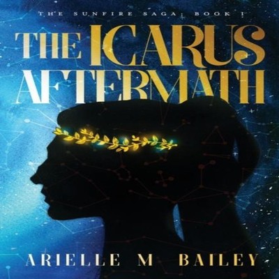 The Icarus Aftermath Arielle M Bailey Paperback Arielle M. Bailey