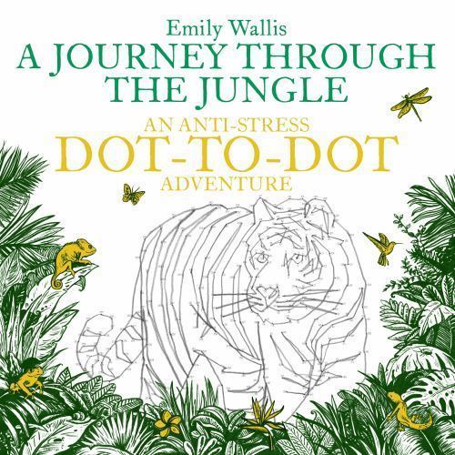Anti-Stress Dot-To-Dot Adventures Ser.: A Journey Through the Jungle by Anti-Stress Dot-To-Dot Adventures Ser.: A Journey Through the Jungle by