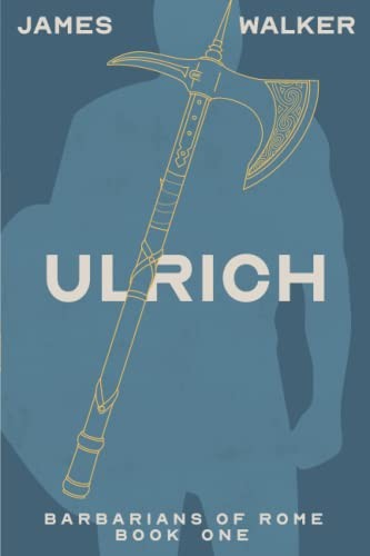 Ulrich: Barbarians of Rome Book One,James Walker, Joan Kelley