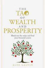The Tao of Wealth and Prosperity: Block out the noise and find your financial ce