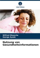 Wilfred Obwocha (U. A.) | Nutzung Von Gesundheitsinformationen | Taschenbuch