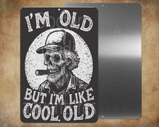 I'M OLD BUT I'M LIKE COOL OLD 8 x 12" metal sign Made in USA