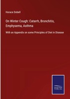 Horace Dobell | On Winter Cough: Catarrh, Bronchitis, Emphysema, Asthma | Buch