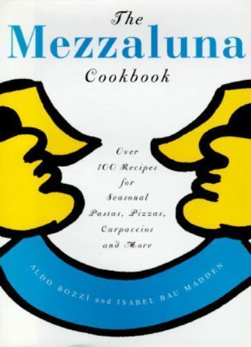 The Mezzaluna Cookbook: The Famed Restaurant's Best-Loved Recipes for... - Picture 1 of 1