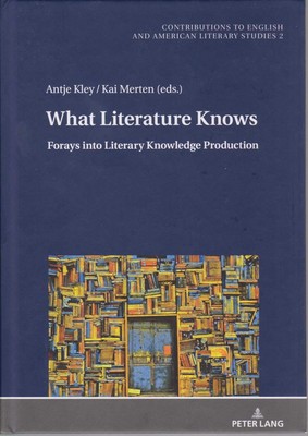 What literature knows : Forays into Literary knowledge production. Contributions