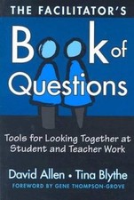 The Facilitator's Book of Questions: Tools for Looking Together at Student and T