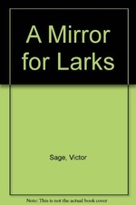 A Mirror for Larks By Victor Sage