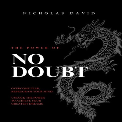 The Power of NO DOUBT Crush Fear. Reprogram Your Mind. Live Witho